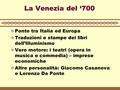 La Venezia del ‘700  Ponte tra Italia ed Europa  Traduzioni e stampe dei libri dell’Illuminismo  Vero motore: i teatri (opera in musica e commedia)