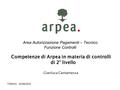 Competenze di Arpea in materia di controlli di 2° livello TORINO, 03/09/2010 Area Autorizzazione Pagamenti – Tecnico Funzione Controlli Gianluca Cantamessa.