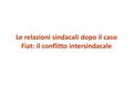 Le relazioni sindacali dopo il caso Fiat: il conflitto intersindacale.