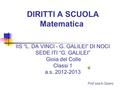 DIRITTI A SCUOLA Matematica IIS “L. DA VINCI - G. GALILEI” DI NOCI SEDE ITI “G. GALILEI” Gioia del Colle Classi 1 a.s. 2012-2013 Prof.ssa A.Quero.