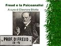 Freud e la Psicoanalisi A cura di Eleonora Bilotta.