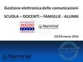 Gestione elettronica delle comunicazioni SCUOLA – DOCENTI – FAMIGLIE - ALUNNI 23/24 marzo 2012.