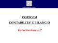Università degli Studi di Parma CORSO DI CONTABILITA’ E BILANCIO Esercitazione n.7.