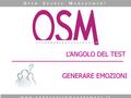 GENERARE EMOZIONI www.opensourcemanagement.it O PEN S OURCE M ANAGEMENT L’ANGOLO DEL TEST.