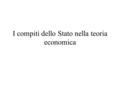 I compiti dello Stato nella teoria economica. evoluzione del pensiero economico e definizione dell’estensione dei compiti dello stato: riconoscimento.