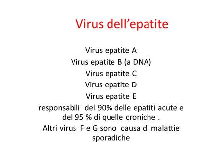 Virus dell’epatite Virus epatite A Virus epatite B (a DNA) Virus epatite C Virus epatite D Virus epatite E responsabili del 90% delle epatiti acute e del.