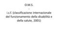 O.M.S. - i.c.f. (classificazione internazionale del funzionamento della disabilità e della salute, 2001)