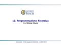 10. Programmazione Ricorsiva Ing. Simona Colucci Informatica - CDL in Ingegneria Industriale- A.A. 2012-2013.