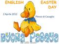ENGLISH EASTER DAY 2 Aprile 2012 Plesso di Casaglio.