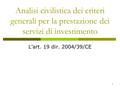 1 Analisi civilistica dei criteri generali per la prestazione dei servizi di investimento L’art. 19 dir. 2004/39/CE.