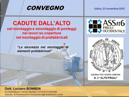 Dott. Luciano BOMBEN c/o Azienda per i Servizi Sanitari n. 6 Friuli Occidentale Servizio di Prevenzione e Sicurezza negli Ambienti di Lavoro Udine, 23.