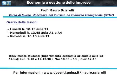 Corso di laurea di Scienze del Turismo ad Indirizzo Manageriale (STIM) Prof. Mauro Sciarelli  Per informazioni.