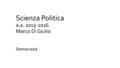 Scienza Politica a.a. 2015-2016 Marco Di Giulio Democrazia.