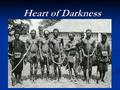Heart of Darkness. La spartizione dell’Africa UN PASTICHE DI GENERI LETTERARI Autobiografia / racconto di viaggio: resoconto del viaggio compiuto da.