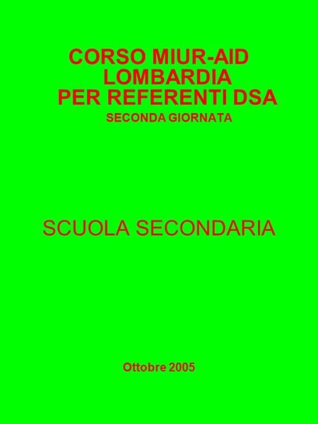 Riccarda Dell'Oro CORSO MIUR-AID LOMBARDIA PER REFERENTI DSA SECONDA GIORNATA SCUOLA SECONDARIA Ottobre 2005.