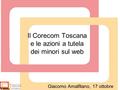Il Corecom Toscana e le azioni a tutela dei minori sul web Giacomo Amalfitano, 17 ottobre 2015.
