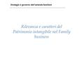 Rilevanza e caratteri del Patrimonio intangibile nel Family business 1 Strategia e governo dell’azienda familiare.