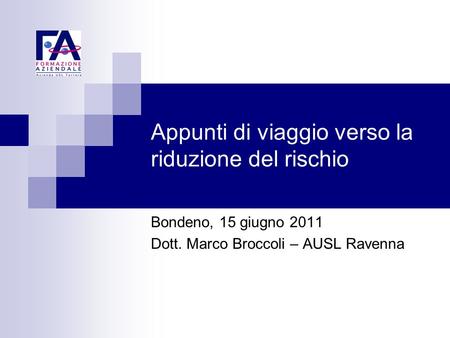 Appunti di viaggio verso la riduzione del rischio Bondeno, 15 giugno 2011 Dott. Marco Broccoli – AUSL Ravenna.