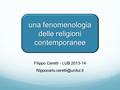 Una fenomenologia delle religioni contemporanee Filippo Ceretti - LUB 2013-14