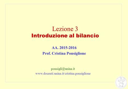 Lezione 3 Introduzione al bilancio AA. 2015-2016 Prof. Cristina Ponsiglione