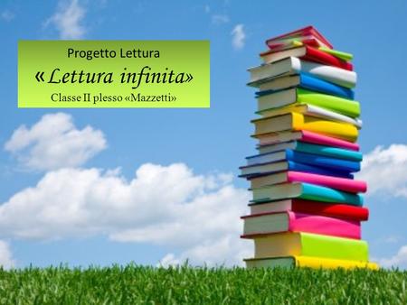 Progetto Lettura « Lettura infinita» Classe II plesso «Mazzetti»