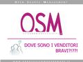 DOVE SONO I VENDITORI BRAVI?!??! www.opensourcemanagement.it O PEN S OURCE M ANAGEMENT.