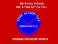 ENTRA NEL MONDO DELLA TIME ACTION S.R.L. RIPARAZIONI MULTIMARCA.