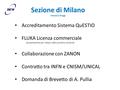 Sezione di Milano Francesco Broggi Accreditamento Sistema QuESTIO FLUKA Licenza commerciale (presentazione piu’ estesa nella prossima riunione) Collaborazione.