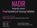 NADIR biologically relevant NAnoDosimetry of Ionizing Radiation Unità di ricerca: INFN – LNL Sezione INFN di Milano INFN – LNS Sezione INFN di Padova –