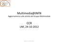 Aggiornamento sulle attività del Gruppo Multimediale CCR LNF, 24-10-2012 Stefano Zani (INFN CNAF)