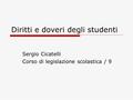 Diritti e doveri degli studenti Sergio Cicatelli Corso di legislazione scolastica / 9.
