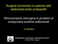 Surgical conversion in patients with abdominal aortic endografts Riconversione chirurgica in portatori di endoprotesi aortiche addominali G. Bandiera Dipartimento.