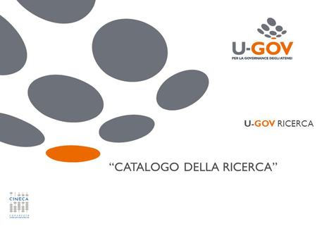 Padova 9-13 Gennaio 2012 www.cineca.it U-GOV RICERCA “CATALOGO DELLA RICERCA”