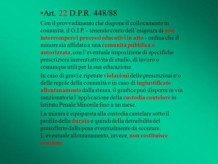 Art. 22 D.P.R. 448/88 Con il provvedimento che dispone il collocamento in comunità, il G.I.P. - tenendo conto dell’esigenza di non interrompere i processi.