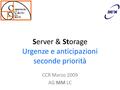Server & Storage Urgenze e anticipazioni seconde priorità CCR Marzo 2009 AG MM LC.