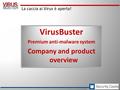 La caccia ai Virus è aperta! VirusBuster Premium anti-malware system Company and product overview.