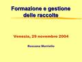 Formazione e gestione delle raccolte Venezia, 29 novembre 2004 Rossana Morriello.