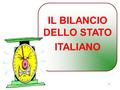1 IL BILANCIO DELLO STATO ITALIANO. 2 IL BILANCIO DELLO STATO ITALIANO ARTICOLO 81 ARTICOLO 75 ARTICOLO 100 ARTICOLI DELLA COSTITUZIONE DEDICATI AL BILANCIO.