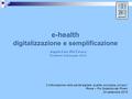 E-health digitalizzazione e semplificazione Angelo Lino Del Favero Presidente Federsanità ANCI “L’Informazione nella sanità digitale: qualità, sicurezza,