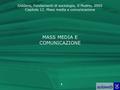 Giddens, Fondamenti di sociologia, Il Mulino, 2005 Capitolo 12. Mass media e comunicazione 1 MASS MEDIA E COMUNICAZIONE.
