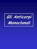 Gli Anticorpi Monoclonali. Anticorpi Monoclonali:sono anticorpi prodotti da un clone linfocitario B (progenie di un unico linfocita B) e quindi tutti.