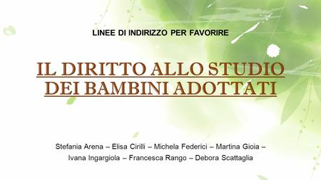 IL DIRITTO ALLO STUDIO DEI BAMBINI ADOTTATI Stefania Arena – Elisa Cirilli – Michela Federici – Martina Gioia – Ivana Ingargiola – Francesca Rango – Debora.