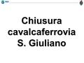 Chiusura cavalcaferrovia S. Giuliano. 5 Venezia-Aeroporto … 19 Venezia–Favaro (via Altinia) Linee 5 e 19 Deviazioni linee Actv in partenza da Venezia.