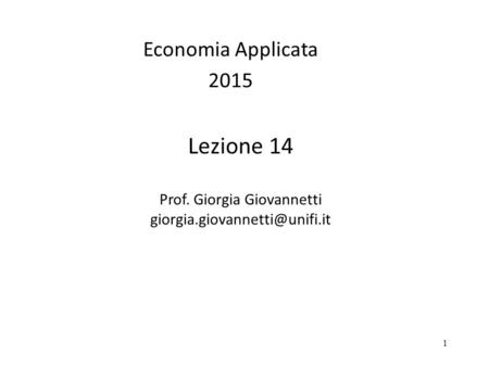 1 Lezione 14 Prof. Giorgia Giovannetti Economia Applicata 2015.
