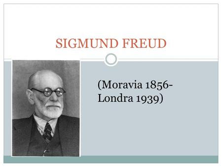SIGMUND FREUD (Moravia 1856- Londra 1939).