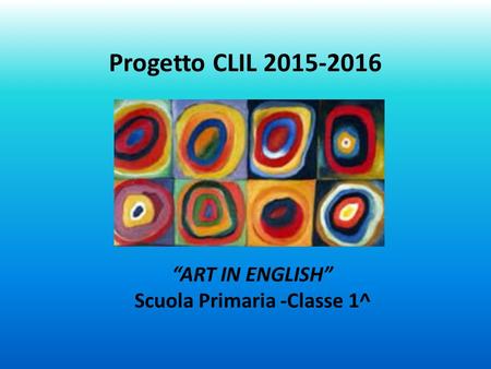 Progetto CLIL 2015-2016 “ART IN ENGLISH” Scuola Primaria -Classe 1^