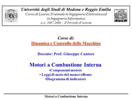 Motori a Combustione Interna Università degli Studi di Modena e Reggio Emilia Corso di Laurea Triennale in Ingegneria Elettronica ed in Ingegneria Informatica.