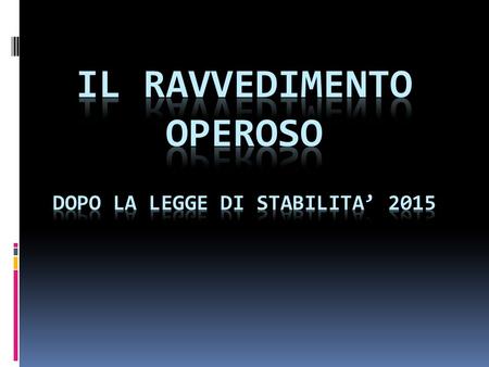 Dott. Paolo Montinari - Consulenza e Contenzioso tributario LA LEGGE 190/2014 HA PROFONDAMENTE MODIFICATO L’ISTITUTO DEL RAVVEDIMENTO OPEROSO (art. 13.