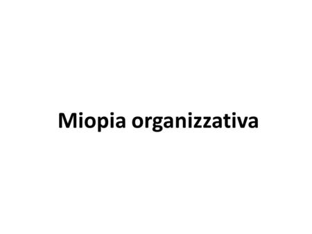 Miopia organizzativa. Con il termine incidente“ ci si riferisce a un evento inatteso, non voluto, non desiderato e non desiderabile di azioni sociali.