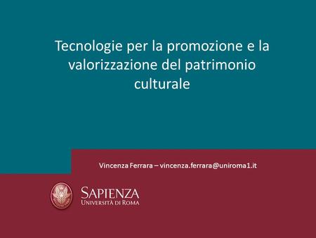 Tecnologie per la promozione e la valorizzazione del patrimonio culturale Vincenza Ferrara –